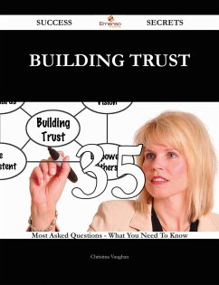 Building Trust 35 Success Secrets - 35 Most Asked Questions On Building Trust - What You Need To Know (eBook, ePUB)
