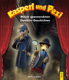 Kasperl und Pezi - Meine spannendsten Detektiv-Geschichten - Müller, Manfred