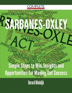 Sarbanes-Oxley - Simple Steps to Win, Insights and Opportunities for Maxing Out Success (eBook, ePUB)