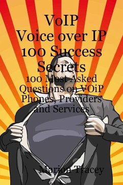 VOiP Voice Over iP 100 Success Secrets - 100 Most Asked Questions on VOiP Phones, Providers and Services (eBook, ePUB)