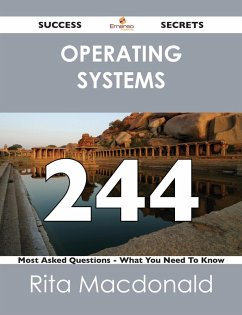 Operating Systems 244 Success Secrets - 244 Most Asked Questions On Operating Systems - What You Need To Know (eBook, ePUB)