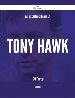 An Excellent Guide Of Tony Hawk - 70 Facts (eBook, ePUB) - Atkins, Tina