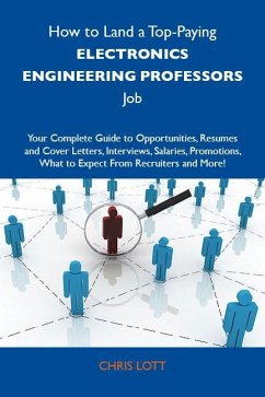 How to Land a Top-Paying Electronics engineering professors Job: Your Complete Guide to Opportunities, Resumes and Cover Letters, Interviews, Salaries, Promotions, What to Expect From Recruiters and More (eBook, ePUB)