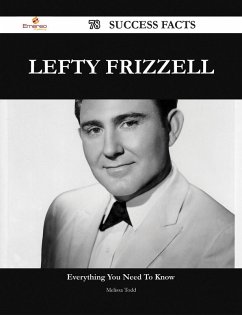 Lefty Frizzell 78 Success Facts - Everything you need to know about Lefty Frizzell (eBook, ePUB)