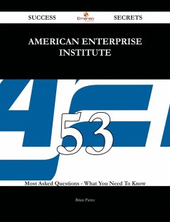 American Enterprise Institute 53 Success Secrets - 53 Most Asked Questions On American Enterprise Institute - What You Need To Know (eBook, ePUB) American Enterprise Institute 53 Success Secrets - 53 Most Asked Questions On American Enterprise Institute - What You Need To Know (eBook, ePUB)