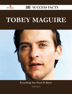 Tobey Maguire 168 Success Facts - Everything you need to know about Tobey Maguire (eBook, ePUB)