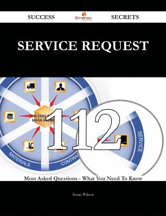 Service Request 112 Success Secrets - 112 Most Asked Questions On Service Request - What You Need To Know (eBook, ePUB)