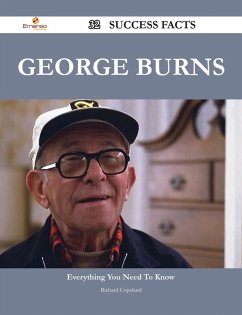 George Burns 32 Success Facts - Everything you need to know about George Burns (eBook, ePUB) George Burns 32 Success Facts - Everything you need to know about George Burns (eBook, ePUB)