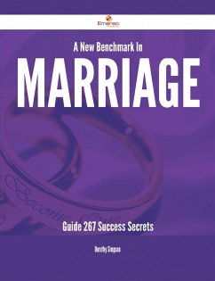 A New Benchmark In Marriage Guide - 267 Success Secrets (eBook, ePUB)