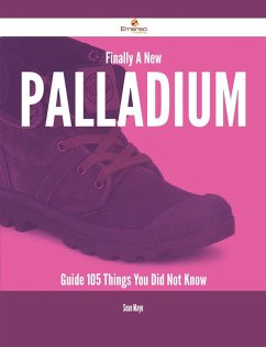 Finally- A New Palladium Guide - 105 Things You Did Not Know (eBook, ePUB)