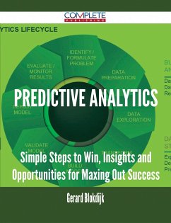 Predictive Analytics - Simple Steps to Win, Insights and Opportunities for Maxing Out Success (eBook, ePUB) Predictive Analytics - Simple Steps to Win, Insights and Opportunities for Maxing Out Success (eBook, ePUB)