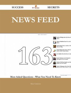 News Feed 163 Success Secrets - 163 Most Asked Questions On News Feed - What You Need To Know (eBook, ePUB) News Feed 163 Success Secrets - 163 Most Asked Questions On News Feed - What You Need To Know (eBook, ePUB)
