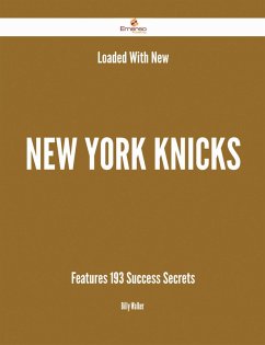 Loaded With New New York Knicks Features - 193 Success Secrets (eBook, ePUB)