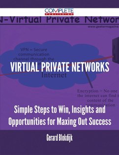 Virtual Private Networks - Simple Steps to Win, Insights and Opportunities for Maxing Out Success (eBook, ePUB) Virtual Private Networks - Simple Steps to Win, Insights and Opportunities for Maxing Out Success (eBook, ePUB)