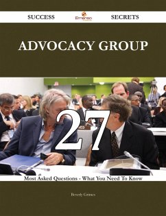 Advocacy Group 27 Success Secrets - 27 Most Asked Questions On Advocacy Group - What You Need To Know (eBook, ePUB)