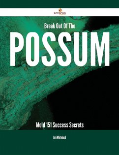 Break Out Of The Possum Mold - 151 Success Secrets (eBook, ePUB)
