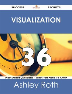 Visualization 36 Success Secrets - 36 Most Asked Questions On Visualization - What You Need To Know (eBook, ePUB) Visualization 36 Success Secrets - 36 Most Asked Questions On Visualization - What You Need To Know (eBook, ePUB)
