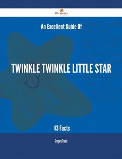 An Excellent Guide Of Twinkle Twinkle Little Star - 43 Facts (eBook, ePUB) - Travis, Gregory