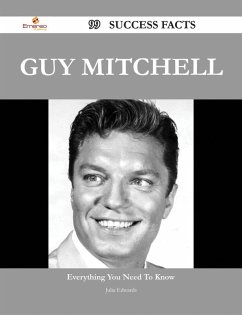 Guy Mitchell 99 Success Facts - Everything you need to know about Guy Mitchell (eBook, ePUB)