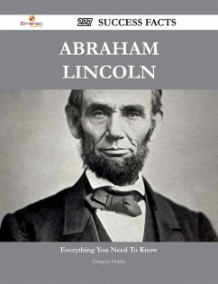 Abraham Lincoln 227 Success Facts - Everything you need to know about Abraham Lincoln (eBook, ePUB)