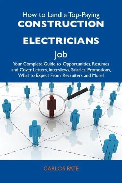 Cover How to Land a Top-Paying Construction electricians Job: Your Complete Guide to Opportunities, Resumes and Cover Letters, Interviews, Salaries, Promotions, What to Expect From Recruiters and More (eBook, ePUB)