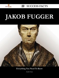 Jakob Fugger 39 Success Facts - Everything you need to know about Jakob Fugger (eBook, ePUB)