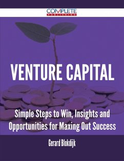 Venture Capital - Simple Steps to Win, Insights and Opportunities for Maxing Out Success (eBook, ePUB) Venture Capital - Simple Steps to Win, Insights and Opportunities for Maxing Out Success (eBook, ePUB)