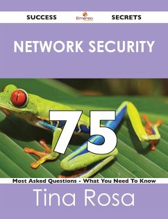 Cover Network Security 75 Success Secrets - 75 Most Asked Questions On Network Security - What You Need To Know (eBook, ePUB)