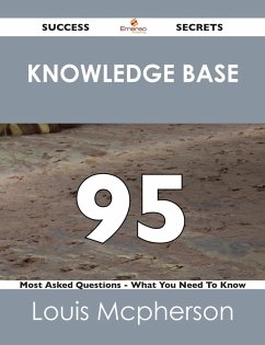 knowledge base 95 Success Secrets - 95 Most Asked Questions On knowledge base - What You Need To Know (eBook, ePUB)