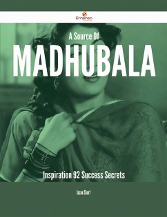 A Source Of Madhubala Inspiration - 92 Success Secrets (eBook, ePUB)