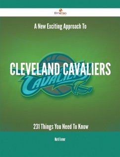 A New- Exciting Approach To Cleveland Cavaliers - 231 Things You Need To Know (eBook, ePUB)