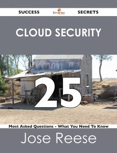 Cloud Security 25 Success Secrets - 25 Most Asked Questions On Cloud Security - What You Need To Know (eBook, ePUB)