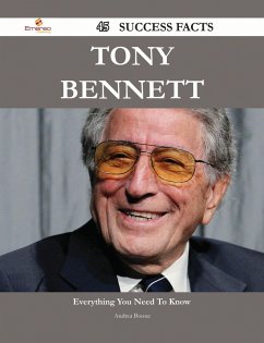 Tony Bennett 45 Success Facts - Everything you need to know about Tony Bennett (eBook, ePUB) - Boone, Andrea