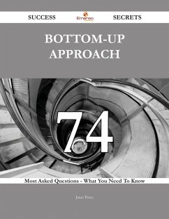 Cover Bottom-up Approach 74 Success Secrets - 74 Most Asked Questions On Bottom-up Approach - What You Need To Know (eBook, ePUB)