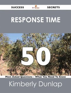 Cover response time 50 Success Secrets - 50 Most Asked Questions On response time - What You Need To Know (eBook, ePUB)