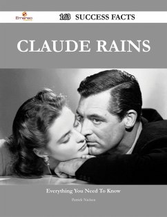 Claude Rains 163 Success Facts - Everything you need to know about Claude Rains (eBook, ePUB)