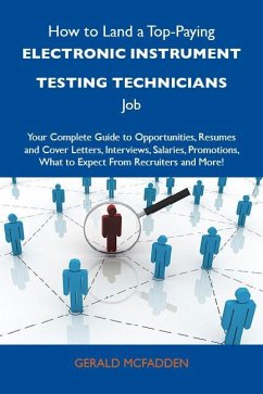 Cover How to Land a Top-Paying Electronic instrument testing technicians Job: Your Complete Guide to Opportunities, Resumes and Cover Letters, Interviews, Salaries, Promotions, What to Expect From Recruiters and More (eBook, ePUB)