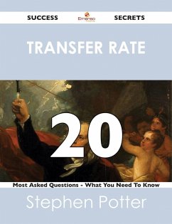 transfer rate 20 Success Secrets - 20 Most Asked Questions On transfer rate - What You Need To Know (eBook, ePUB) transfer rate 20 Success Secrets - 20 Most Asked Questions On transfer rate - What You Need To Know (eBook, ePUB)