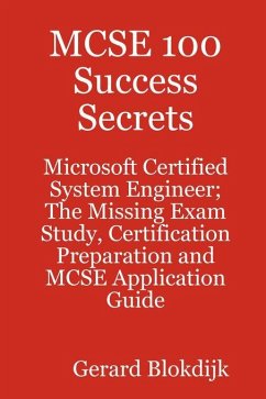 MCSE 100 Success Secrets - Microsoft Certified System Engineer; The Missing Exam Study, Certification Preparation and MCSE Application Guide (eBook, ePUB)