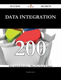 Data Integration 200 Success Secrets - 200 Most Asked Questions On Data Integration - What You Need To Know (eBook, ePUB)
