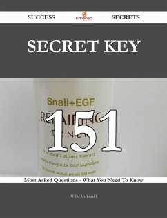 secret key 151 Success Secrets - 151 Most Asked Questions On secret key - What You Need To Know (eBook, ePUB) - Mcdonald, Willie