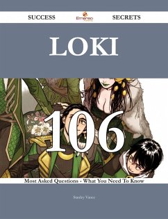 Loki 106 Success Secrets - 106 Most Asked Questions On Loki - What You Need To Know (eBook, ePUB)