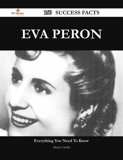 Eva Peron 160 Success Facts - Everything you need to know about Eva Peron (eBook, ePUB)