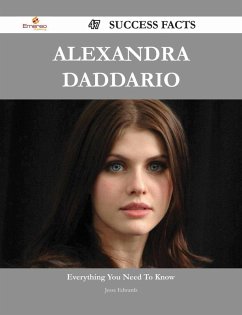Alexandra Daddario 47 Success Facts - Everything you need to know about Alexandra Daddario (eBook, ePUB) - Edwards, Jesse