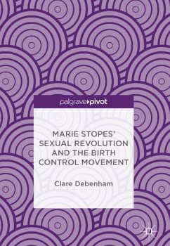 Marie Stopes¿ Sexual Revolution and the Birth Control Movement - Debenham, Clare