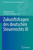 Zukunftsfragen des deutschen Steuerrechts III