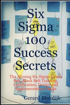 Six Sigma 100 Success Secrets - The Missing Six Sigma Green Belt, Black Belt Training, Certification, Design and Implementation Guide (eBook, ePUB) - Blokdijk, Gerard