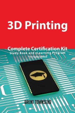 3D Printing Complete Certification Kit - Study Book and eLearning Program (eBook, ePUB) 3D Printing Complete Certification Kit - Study Book and eLearning Program (eBook, ePUB)