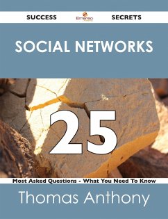 Social Networks 25 Success Secrets - 25 Most Asked Questions On Social Networks - What You Need To Know (eBook, ePUB) - Anthony, Thomas