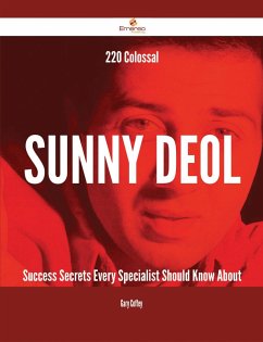 220 Colossal Sunny Deol Success Secrets Every Specialist Should Know About (eBook, ePUB)